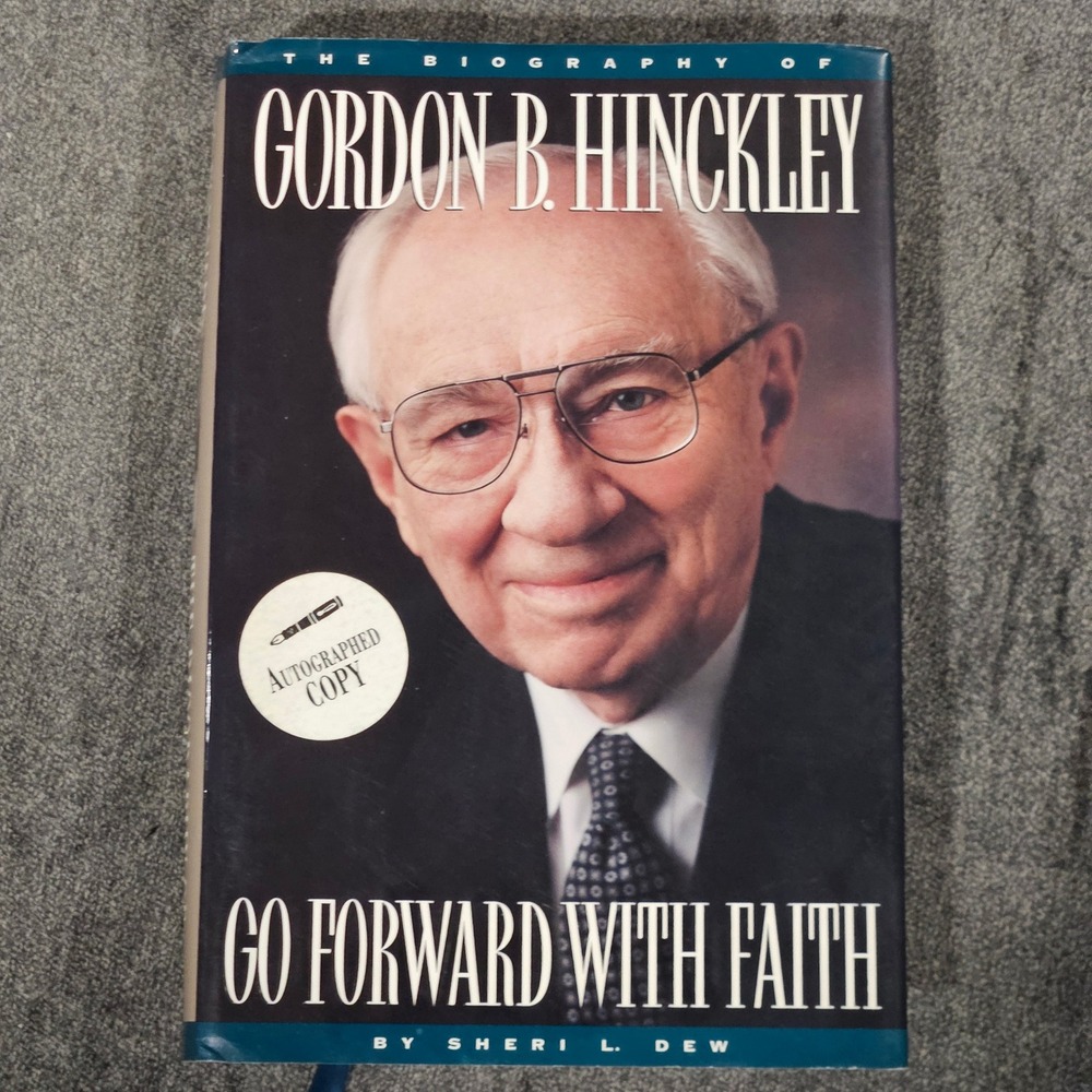Go Forward With Faith The Biography of Gordon B Hinckley SIGNED By Sheri L Dew